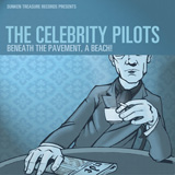 Celebrity Pilots. Beneath the Pavement, a Beach! Sunken Treasure Records. 2005. Listen to the entire record here.